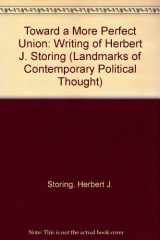 9780844738413-0844738417-Toward a More Perfect Union: Writings of Herbert J. Storing (Landmarks of Contemporary Political Thought)