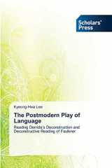 9783639702545-3639702549-The Postmodern Play of Language: Reading Derrida’s Deconstruction and Deconstructive Reading of Faulkner