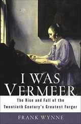 9781582345932-1582345937-I Was Vermeer: The Rise and Fall of the Twentieth Century's Greatest Forger