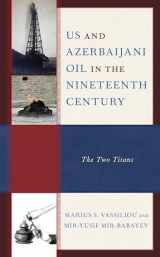 9781793629524-1793629528-US and Azerbaijani Oil in the Nineteenth Century: The Two Titans