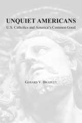 9781587311048-1587311046-Unquiet Americans: U.S. Catholics, Moral Truth, and the Preservation of Civil Liberties