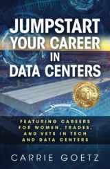 9781641848480-1641848480-Jumpstart Your Career in Data Centers: Featuring Careers for Women, Trades, and Vets in Tech and Data Centers