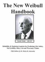 9780965306232-0965306232-The New Weibull Handbook Fifth Edition, Reliability and Statistical Analysis for Predicting Life, Safety, Supportability, Risk, Cost and Warranty Claims