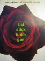 9780807004227-0807004227-Fist Stick Knife Gun: A Personal History of Violence in America
