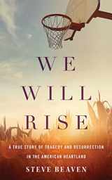 9781978659483-1978659482-We Will Rise: A True Story of Tragedy and Resurrection in the American Heartland