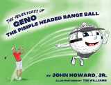 9780615267746-0615267742-The Adventures of Geno The Pimple Headed Range Ball