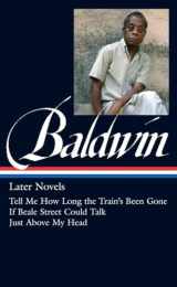 9781598534542-1598534548-James Baldwin: Later Novels (LOA #272): Tell Me How Long the Train's Been Gone / If Beale Street Could Talk / Just Above My Head (Library of America James Baldwin Edition)