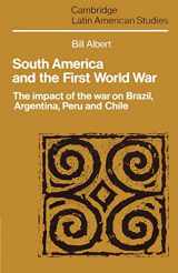 9780521526852-052152685X-South America and the First World War: The Impact of the War on Brazil, Argentina, Peru and Chile (Cambridge Latin American Studies, Series Number 65)