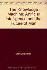 9780688032678-0688032672-The knowledge machine: Artificial intelligence and the future of man