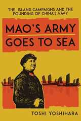9781647122829-1647122821-Mao's Army Goes to Sea: The Island Campaigns and the Founding of China's Navy