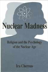 9780791405048-0791405044-Nuclear Madness: Religion and the Psychology of the Nuclear Age
