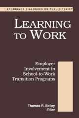 9780815707738-0815707738-Learning to Work: Employer Involvement in School-to-Work Transition Programs (Brookings Dialogues on Public Policy)