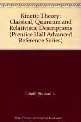 9780135160893-0135160898-Kinetic Theory: Classical, Quantum and Relativistic Descriptions (Prentice Hall Advanced Reference Series)