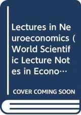 9789814759502-9814759503-Lectures in Neuroeconomics (World Scientific Lecture Notes in Economics and Policy)