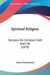 9781437496994-1437496997-Spiritual Religion: Sermons On Christian Faith And Life (1870)