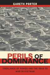 9780520250048-0520250044-Perils of Dominance: Imbalance of Power and the Road to War in Vietnam