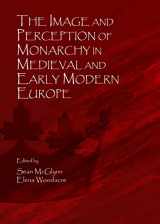 9781443862066-1443862061-The Image and Perception of Monarchy in Medieval and Early Modern Europe