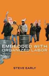 9781583671894-1583671897-Embedded with Organized Labor: Journalistic Reflections on the Class War at Home