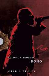 9780271084893-0271084898-Religion Around Bono: Evangelical Enchantment and Neoliberal Capitalism