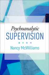 9781462547999-1462547990-Psychoanalytic Supervision