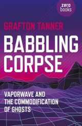 9781782797593-1782797599-Babbling Corpse: Vaporwave And The Commodification Of Ghosts