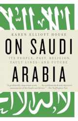 9780307473288-0307473287-On Saudi Arabia: Its People, Past, Religion, Fault Lines--and Future