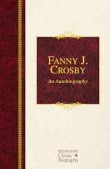 9781619706002-1619706008-Fanny J. Crosby: An Autobiography: An Autobiography (Hendrickson Classic Biographies)