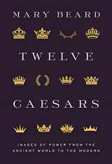 9780691222363-0691222363-Twelve Caesars: Images of Power from the Ancient World to the Modern (The A. W. Mellon Lectures in the Fine Arts, 60)