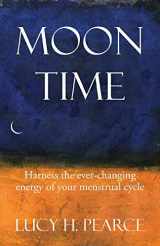 9781910559062-1910559067-Moon Time: Harness the ever-changing energy of your menstrual cycle