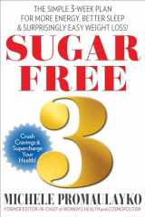 9781940358413-1940358418-Sugar Free 3: The Simple 3-Week Plan for More Energy, Better Sleep & Surprisingly Easy Weight Loss!