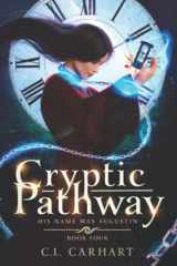 9781954807068-1954807066-Cryptic Pathway: A Paranormal Fantasy Saga (His Name Was Augustin)