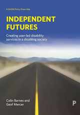9781861347183-1861347189-Independent Futures: Creating user-led disability services in a disabling society (BASW/Policy Press titles)