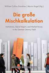 9783770565696-377056569X-Die Groae Mischkalkulation: Institutions, Social Import, and Market Forces in the German Literary Field (German Edition)
