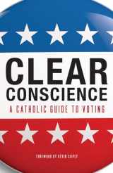 9781950784431-1950784436-Clear Conscience: A Catholic Guide to Voting