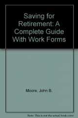 9780533110827-0533110823-Saving for Retirement: A Complete Guide With Work Forms