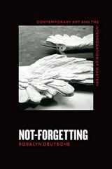 9780226819594-0226819590-Not-Forgetting: Contemporary Art and the Interrogation of Mastery
