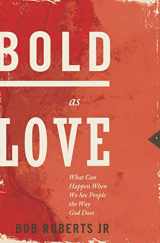 9781400204205-1400204208-Bold as Love: What Can Happen When We See People the Way God Does