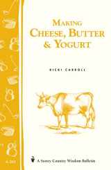 9781580178792-1580178790-Making Cheese, Butter & Yogurt: Storey Country Wisdom Bulletin A-283