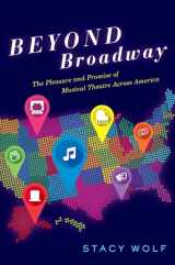 9780190639532-0190639539-Beyond Broadway: The Pleasure and Promise of Musical Theatre Across America