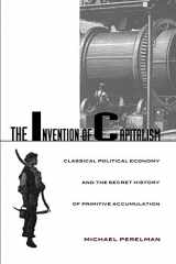 9780822324911-0822324911-The Invention of Capitalism: Classical Political Economy and the Secret History of Primitive Accumulation