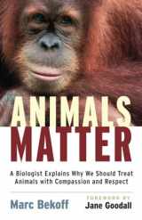 9781590305225-1590305221-Animals Matter: A Biologist Explains Why We Should Treat Animals with Compassion and Respect
