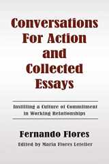 9781478378488-1478378484-Conversations For Action and Collected Essays: Instilling a Culture of Commitment in Working Relationships