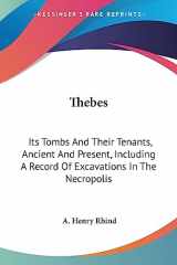9781430493044-1430493046-Thebes: Its Tombs And Their Tenants, Ancient And Present, Including A Record Of Excavations In The Necropolis