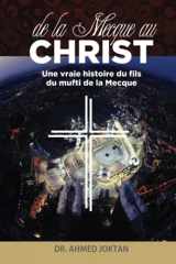 9781954858060-195485806X-DE LA MECQUE AU CHRIST: UNE VRAIE HISTOIRE DU FILS DU MUFTI DE LA MECQUE (French Edition)