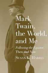 9780817359676-0817359672-Mark Twain, the World, and Me: "Following the Equator," Then and Now