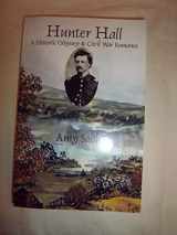 9780974381978-0974381977-Hunter Hall: A Historic Odyssey & Civil War Romance