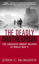 9780891418238-0891418237-The Deadly Brotherhood: The American Combat Soldier in World War II