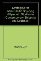 9780754614920-0754614921-Strategies for Asia-Pacific Shipping (Plymouth Studies in Contemporary Shipping and Logistics)