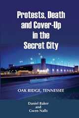 9780989845021-0989845028-Protests, Death and Cover-Up in the Secret City: Oak Ridge, Tennessee