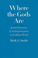 9780300209228-0300209223-Where the Gods Are: Spatial Dimensions of Anthropomorphism in the Biblical World (The Anchor Yale Bible Reference Library)